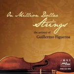 On Million Dollar Strings: The Artistry of Guillermo Figueroa CD album